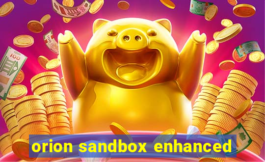 orion sandbox enhanced